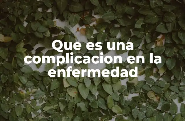 Cómo se desarrollan las complicaciones en el organismo