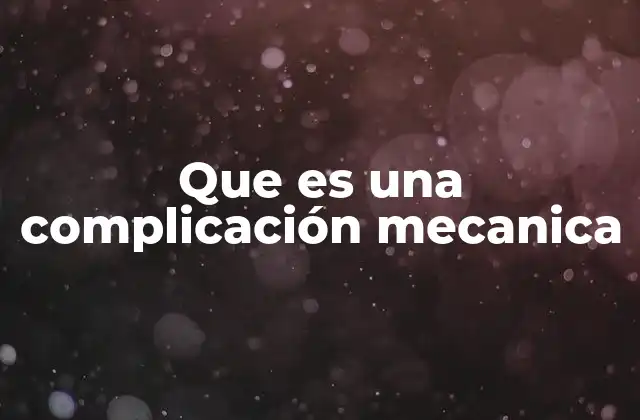 El arte detrás de los mecanismos adicionales en relojes