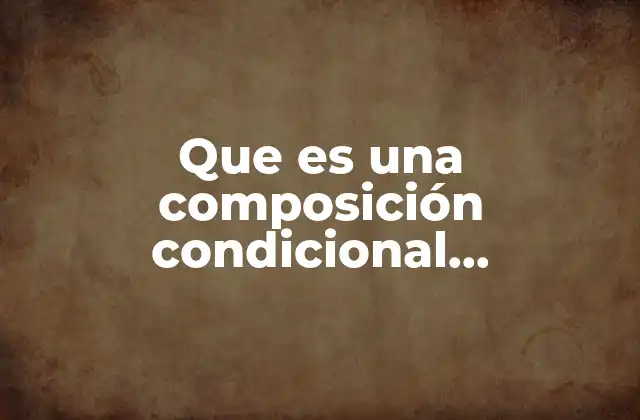 Que es una Composición Condicional Programacion