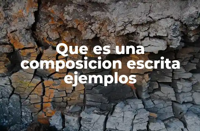 Que es una Composicion Escrita Ejemplos