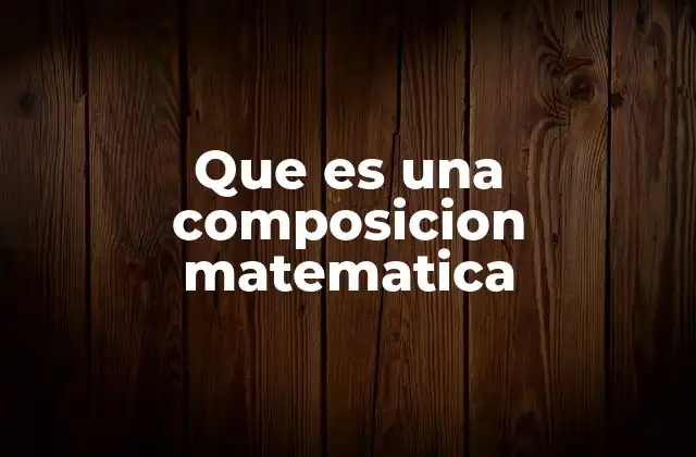 Que es una Composicion Matematica
