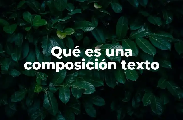 Qué es una Composición Texto
