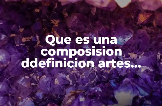 Que es una Composision Ddefinicion Artes Visuales