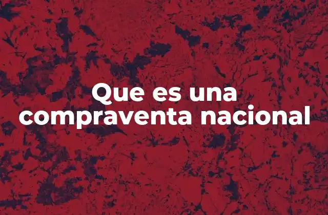 Que es una Compraventa Nacional