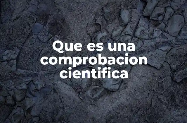 Que es una Comprobacion Cientifica