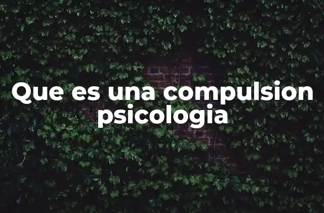 Que es una Compulsion Psicologia 2 El vínculo entre compulsión y ansiedad