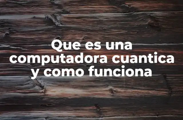 La revolución de la computación cuántica