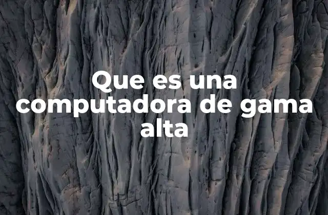 Cómo se diferencian las computadoras de gama alta del resto
