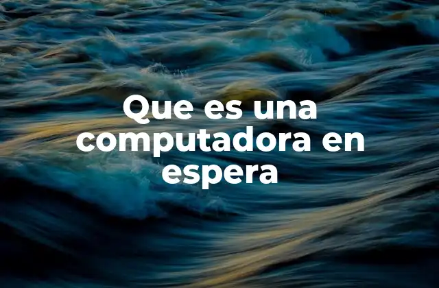 Que es una Computadora en Espera
