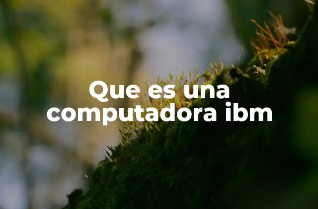 El legado de IBM en la historia de la computación