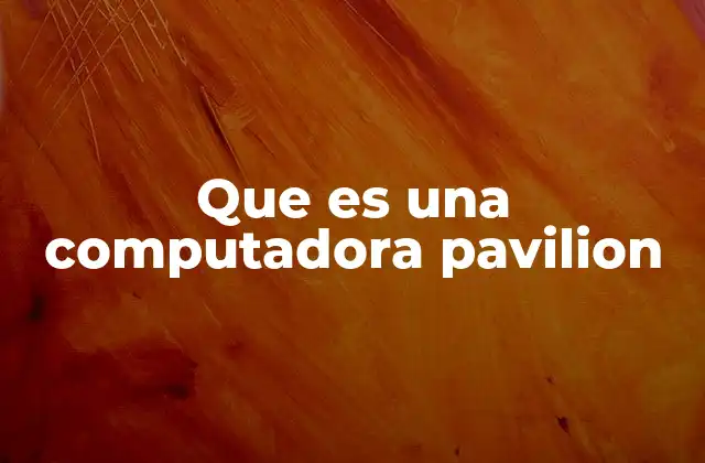 Que es una Computadora Pavilion