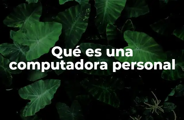 Qué es una Computadora Personal