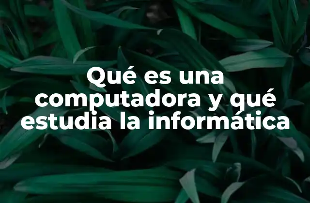 Qué es una Computadora y Qué Estudia la Informática 2 ¿Qué relación hay entre la computación y la vida cotidiana?
