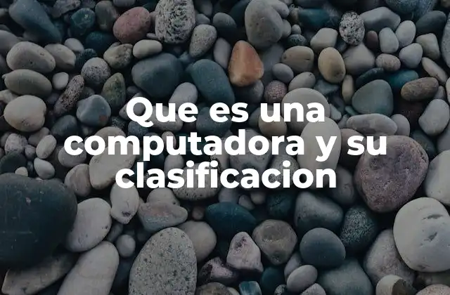 Que es una Computadora y Su Clasificacion