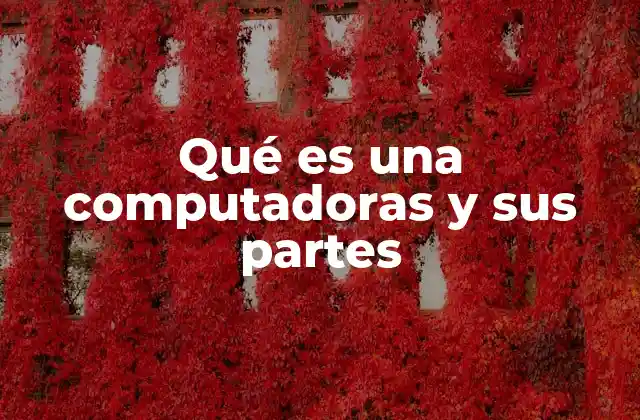 Qué es una Computadoras y Sus Partes