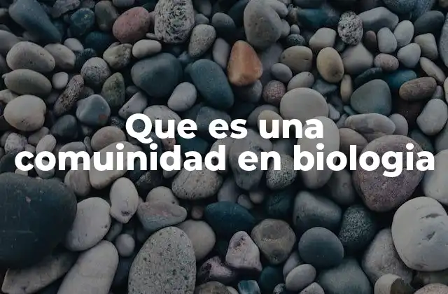Que es una Comuinidad en Biologia