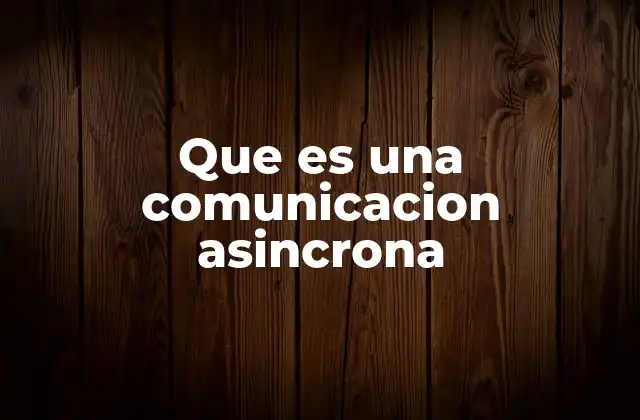 Que es una Comunicacion Asincrona