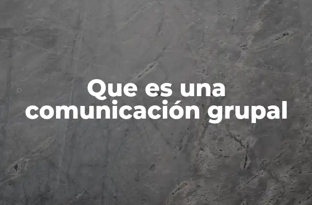 Que es una Comunicación Grupal