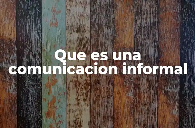 Que es una Comunicacion Informal