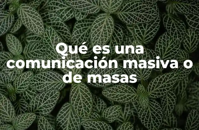 Qué es una Comunicación Masiva o de Masas