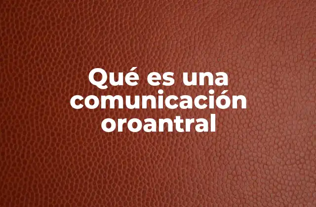 Qué es una Comunicación Oroantral 2 Causas y factores que pueden provocar una comunicación oroantral
