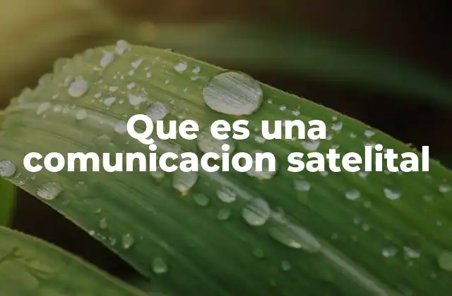 Que es una Comunicacion Satelital