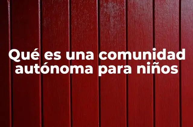 Qué es una Comunidad Autónoma para Niños