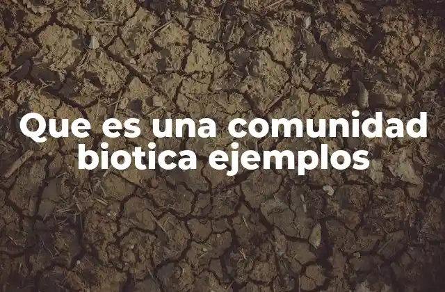 Que es una Comunidad Biotica Ejemplos