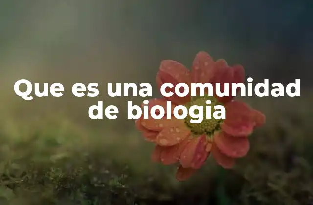 Que es una Comunidad de Biologia