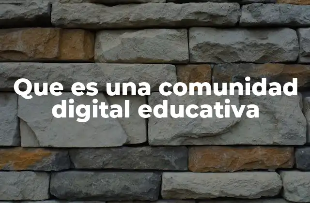 Que es una Comunidad Digital Educativa 2 El rol de las tecnologías en la formación de comunidades educativas virtuales