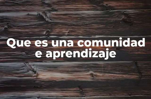 Que es una Comunidad e Aprendizaje 2 El poder del aprendizaje colectivo