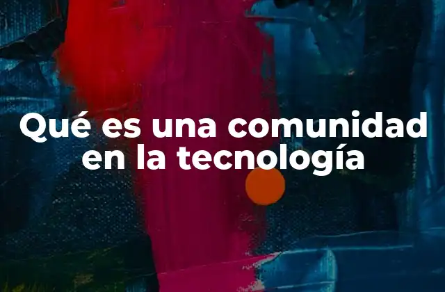 Qué es una Comunidad en la Tecnología