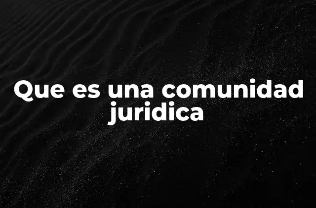 Que es una Comunidad Juridica 2 El rol de las instituciones en una comunidad jurídica