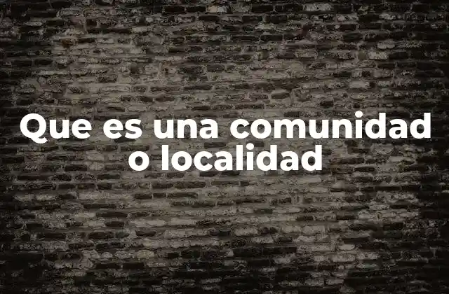 Que es una Comunidad o Localidad