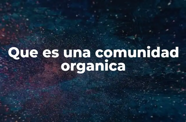 Que es una Comunidad Organica 2 La base de la vida: relaciones entre organismos