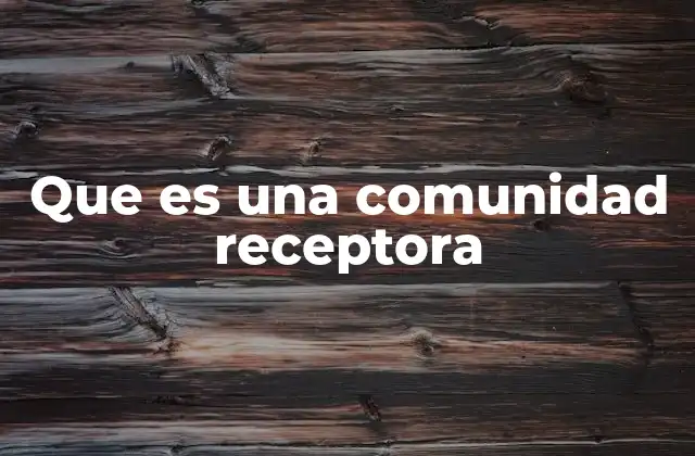 Que es una Comunidad Receptora