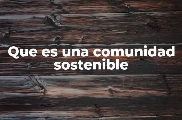 Que es una Comunidad Sostenible