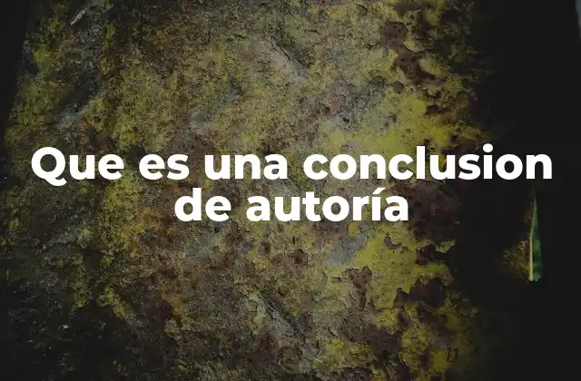 Que es una Conclusion de Autoría