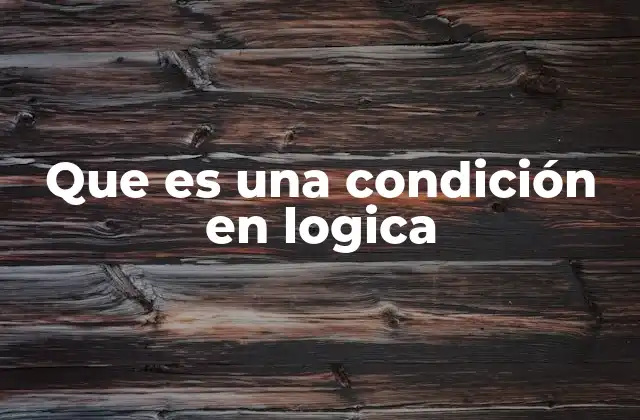 Que es una Condición en Logica