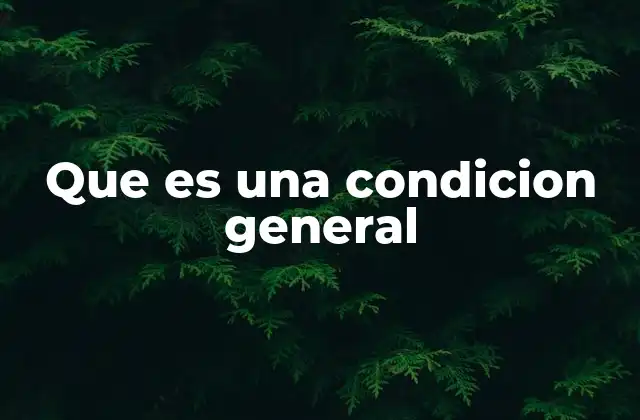 Que es una Condicion General