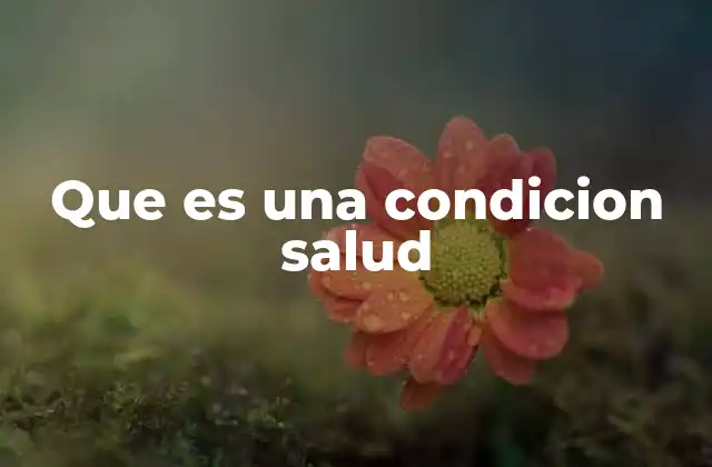Que es una Condicion Salud