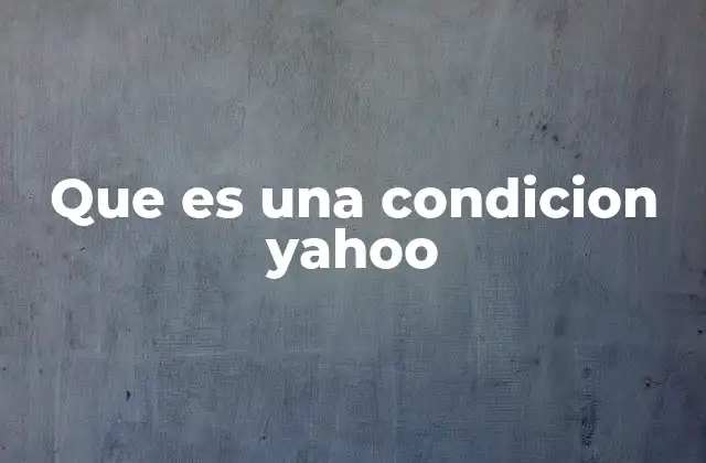 Que es una Condicion Yahoo