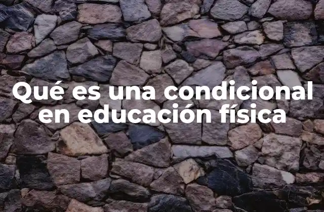 Qué es una Condicional en Educación Física