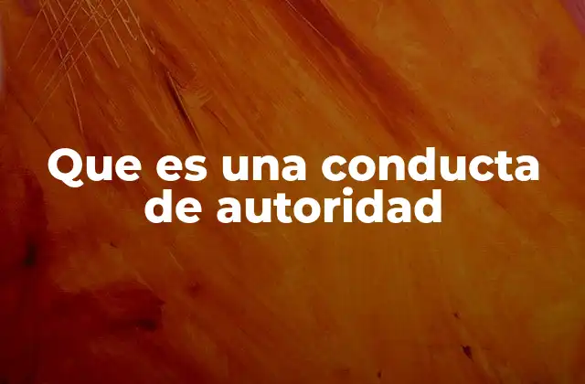 Que es una Conducta de Autoridad