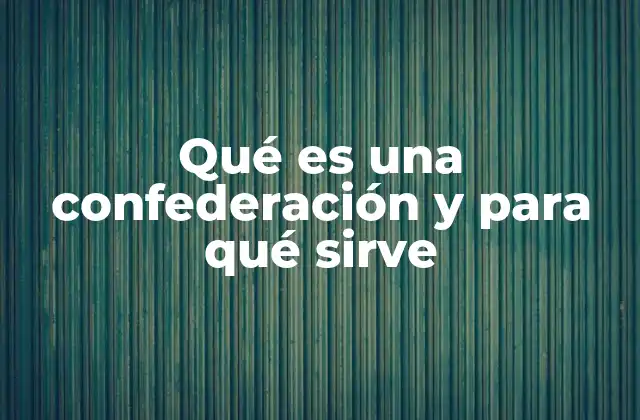 Las ventajas y desventajas de las confederaciones