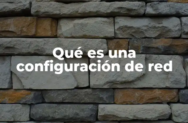 Qué es una Configuración de Red