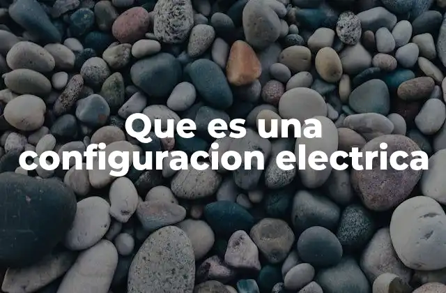 Que es una Configuracion Electrica