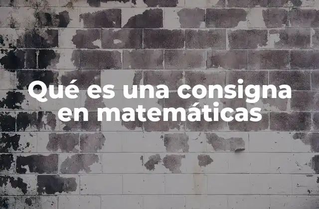 Qué es una Consigna en Matemáticas