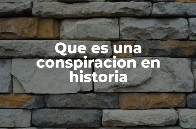 Que es una Conspiracion en Historia