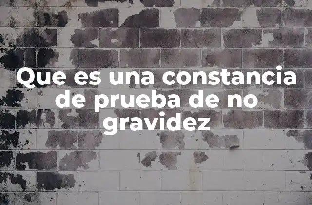 Que es una Constancia de Prueba de No Gravidez 2 El papel de la constancia en el entorno laboral y legal